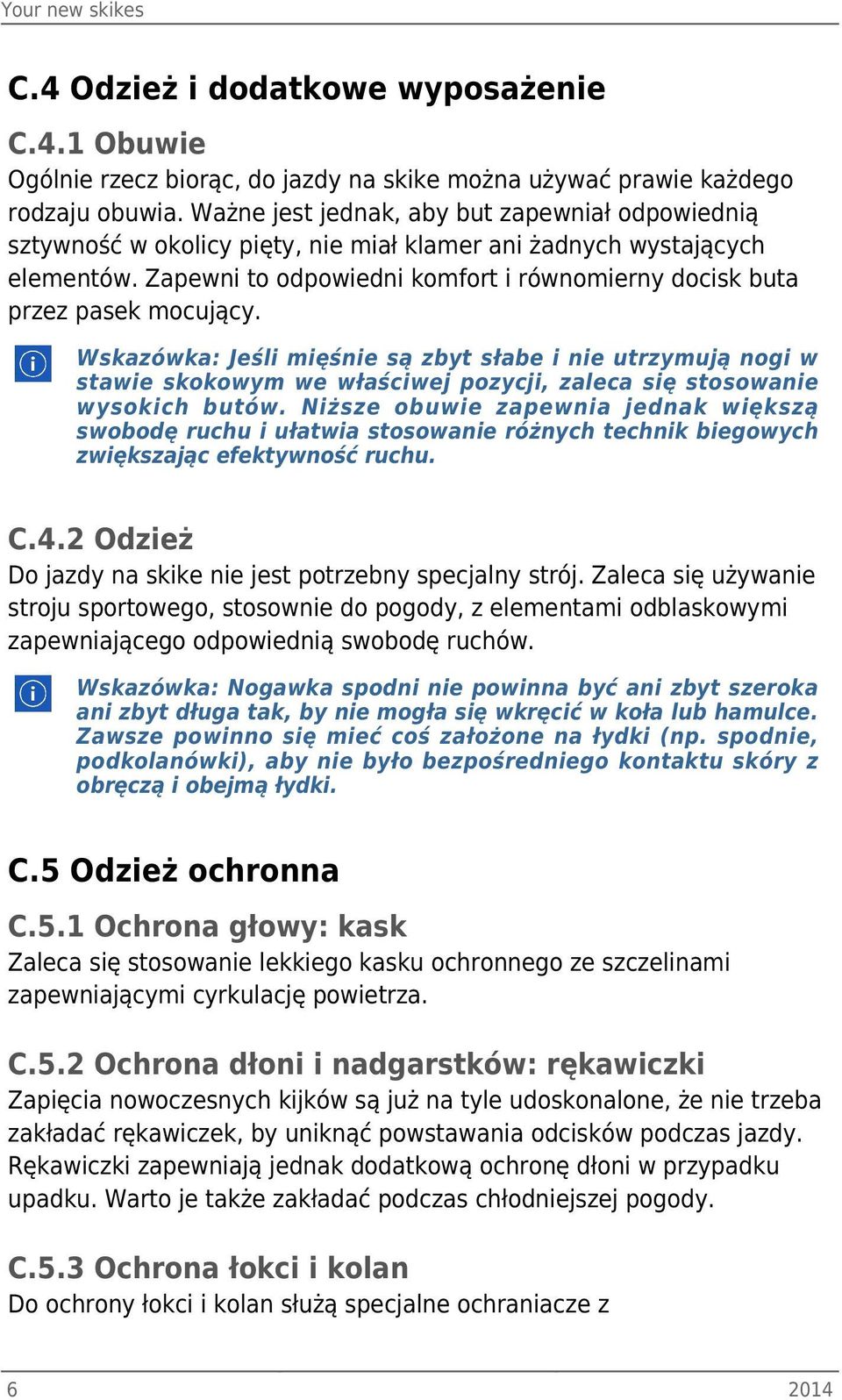 Zapewni to odpowiedni komfort i równomierny docisk buta przez pasek mocujący.