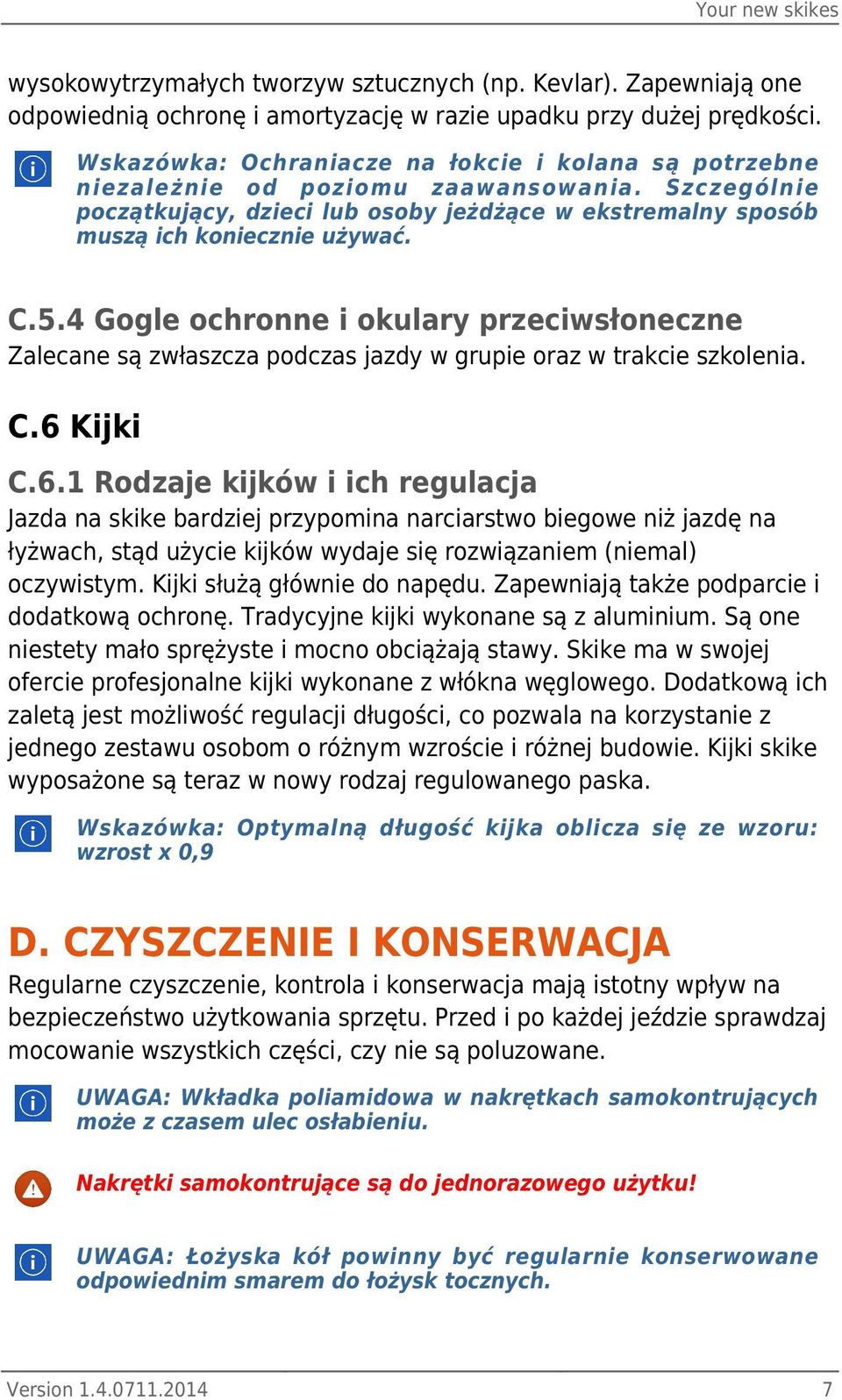 4 Gogle ochronne i okulary przeciwsłoneczne Zalecane są zwłaszcza podczas jazdy w grupie oraz w trakcie szkolenia. C.6 