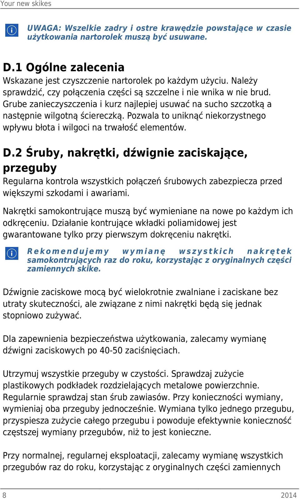Pozwala to uniknąć niekorzystnego wpływu błota i wilgoci na trwałość elementów. D.