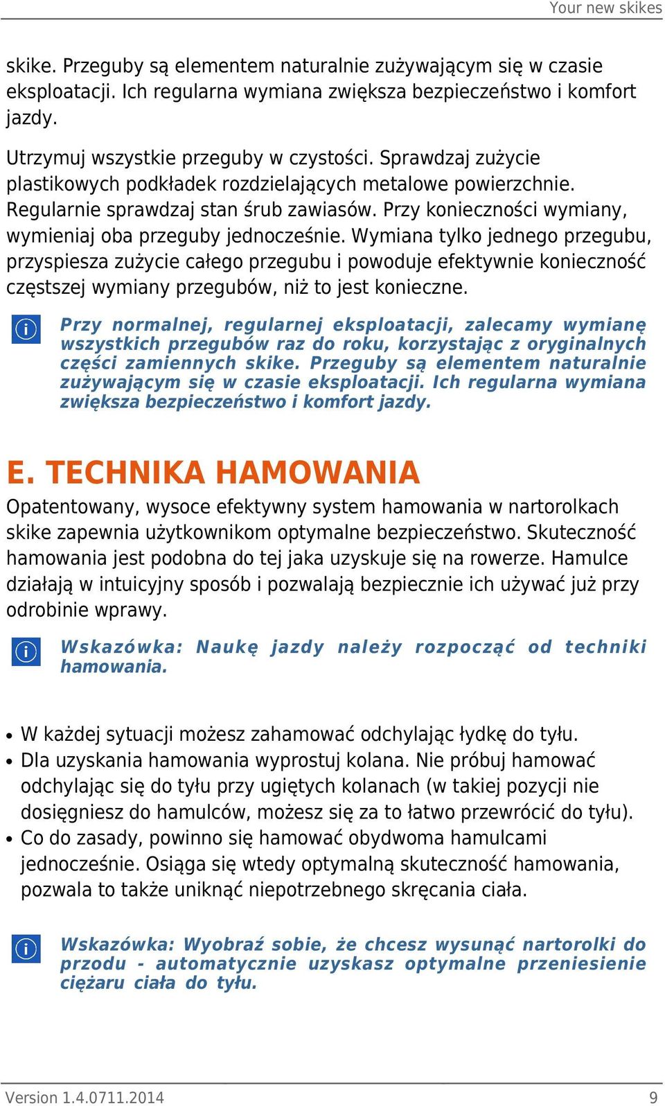 Wymiana tylko jednego przegubu, przyspiesza zużycie całego przegubu i powoduje efektywnie konieczność częstszej wymiany przegubów, niż to jest konieczne.