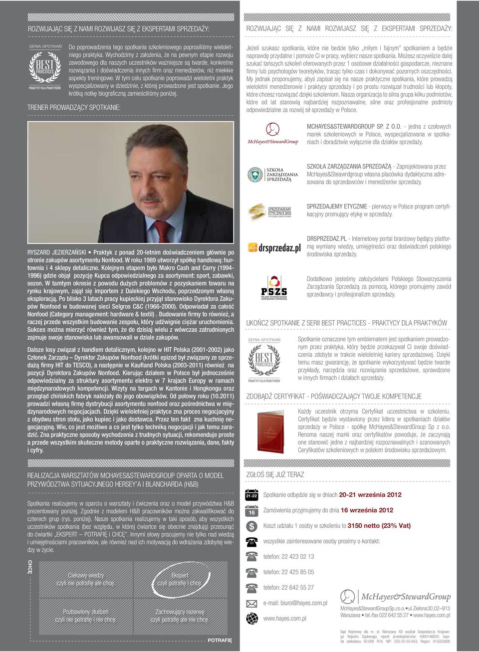 treningowe. W tym celu spotkanie poprowadzi wieloletni praktyk wyspecjalizowany w dziedzinie, z której prowadzone jest spotkanie. Jego krótką notkę biograficzną zamieściliśmy poniżej.