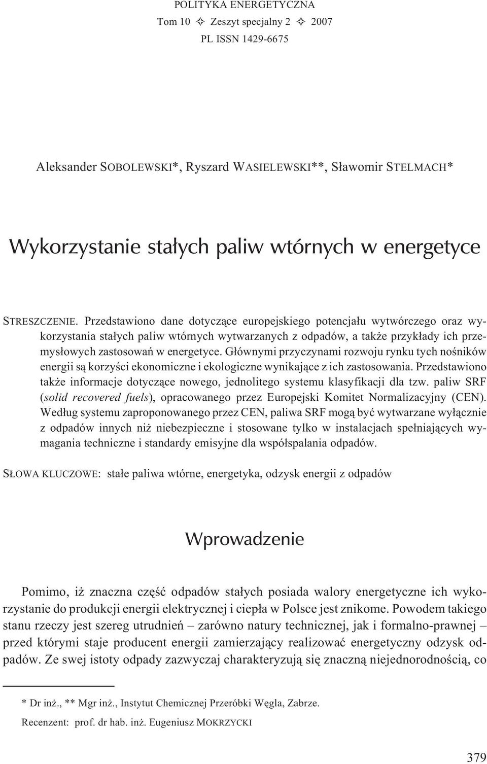 G³ównymi przyczynami rozwoju rynku tych noœników energii s¹ korzyœci ekonomiczne i ekologiczne wynikaj¹ce z ich zastosowania.