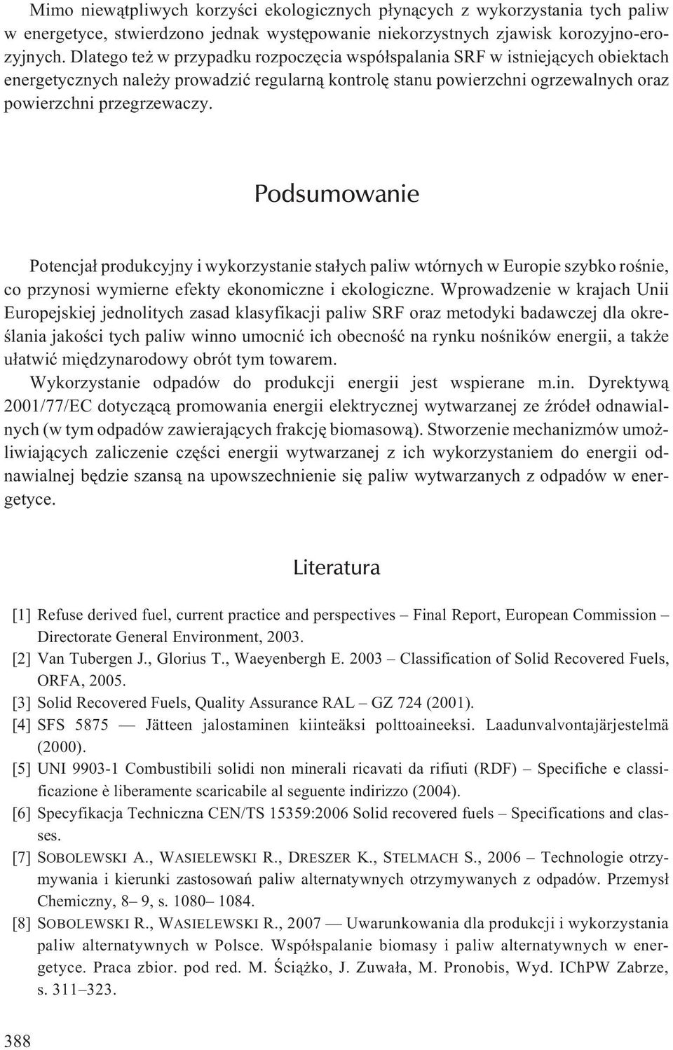 Podsumowanie Potencja³ produkcyjny i wykorzystanie sta³ych paliw wtórnych w Europie szybko roœnie, co przynosi wymierne efekty ekonomiczne i ekologiczne.