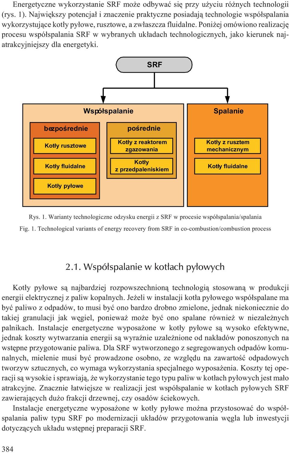 Poni ej omówiono realizacjê procesu wspó³spalania SRF w wybranych uk³adach technologicznych, jako kierunek najatrakcyjniejszy dla energetyki.