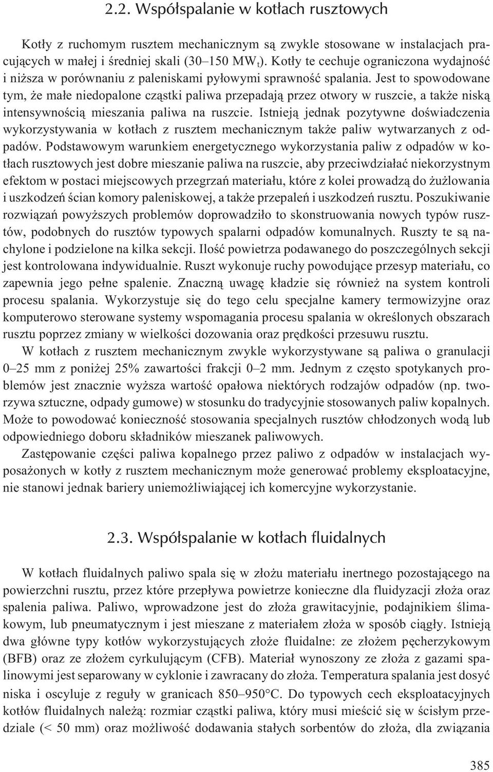 Jest to spowodowane tym, e ma³e niedopalone cz¹stki paliwa przepadaj¹ przez otwory w ruszcie, a tak e nisk¹ intensywnoœci¹ mieszania paliwa na ruszcie.