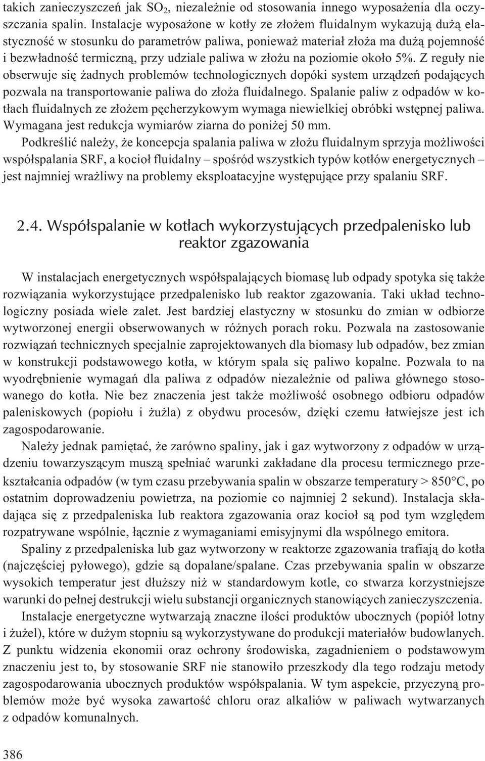 z³o u na poziomie oko³o 5%. Z regu³y nie obserwuje siê adnych problemów technologicznych dopóki system urz¹dzeñ podaj¹cych pozwala na transportowanie paliwa do z³o a fluidalnego.