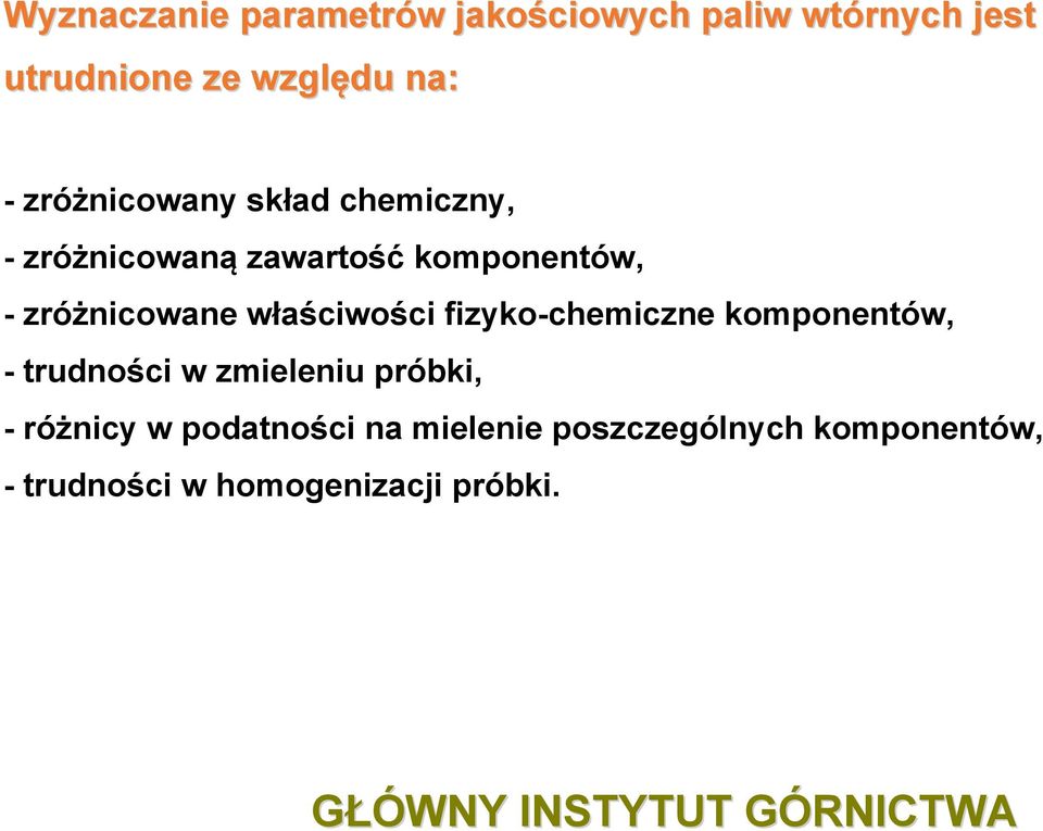 właściwości fizyko-chemiczne komponentów, - trudności w zmieleniu próbki, -różnicy w