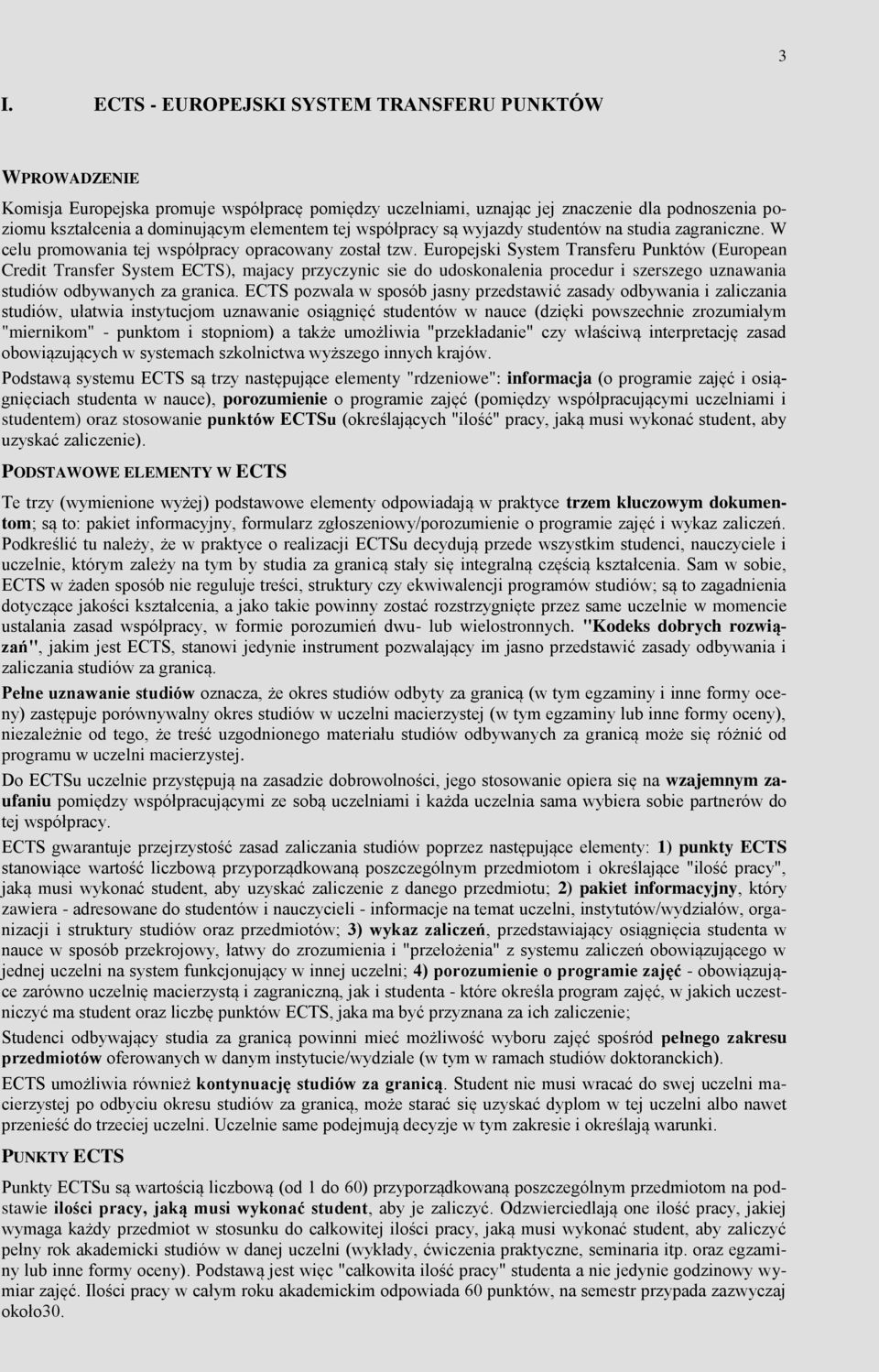 Europejski System Transferu Punktów (European Credit Transfer System ), majacy przyczynic sie do udoskonalenia procedur i szerszego uznawania studiów odbywanych za granica.