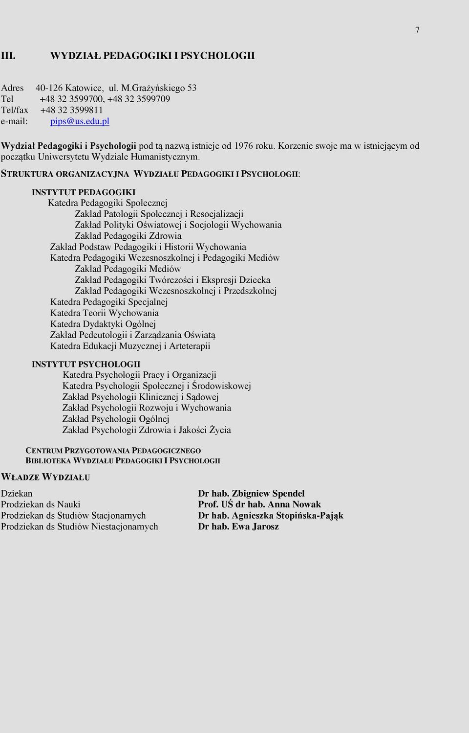 STRUKTURA ORGANIZACYJNA WYDZIAŁU PEDAGOGIKI I PSYCHOLOGII: INSTYTUT PEDAGOGIKI Katedra Pedagogiki Społecznej Zakład Patologii Społecznej i Resocjalizacji Zakład Polityki Oświatowej i Socjologii