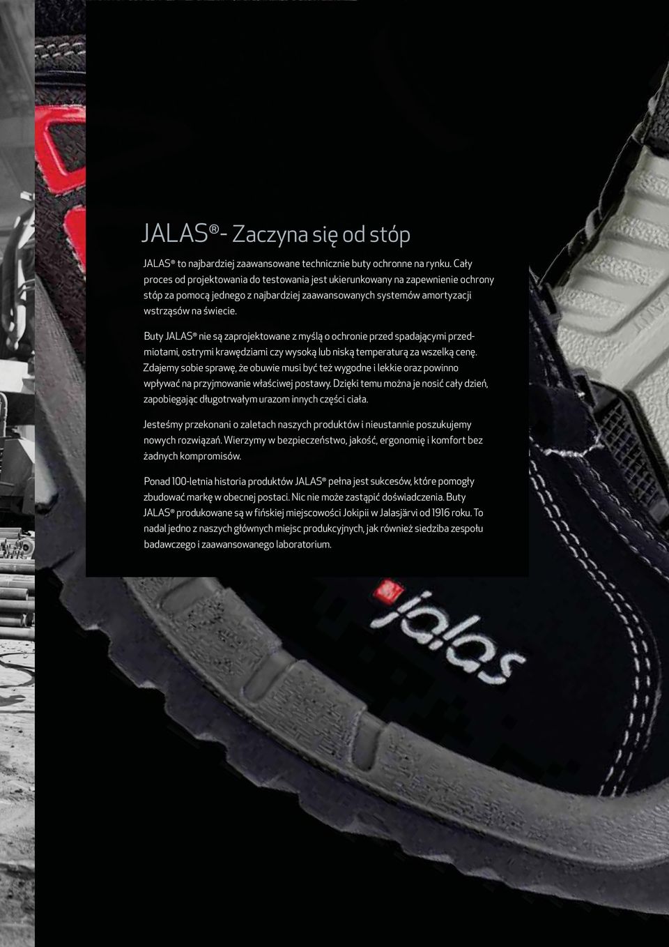 Buty JALAS nie są zaprojektowane z myślą o ochronie przed spadającymi przedmiotami, ostrymi krawędziami czy wysoką lub niską temperaturą za wszelką cenę.
