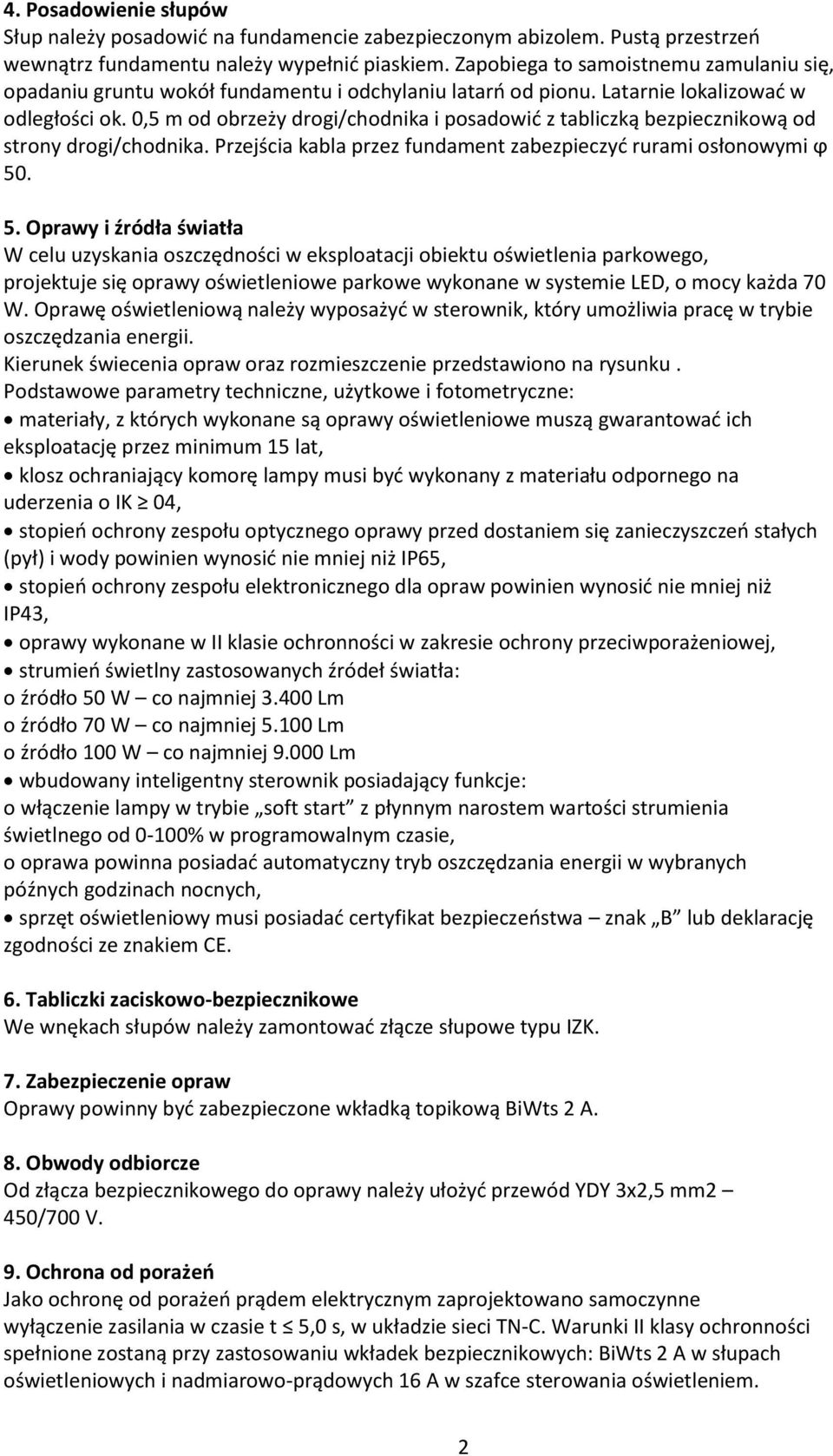 0,5 m od obrzeży drogi/chodnika i posadowić z tabliczką bezpiecznikową od strony drogi/chodnika. Przejścia kabla przez fundament zabezpieczyć rurami osłonowymi ϕ 50