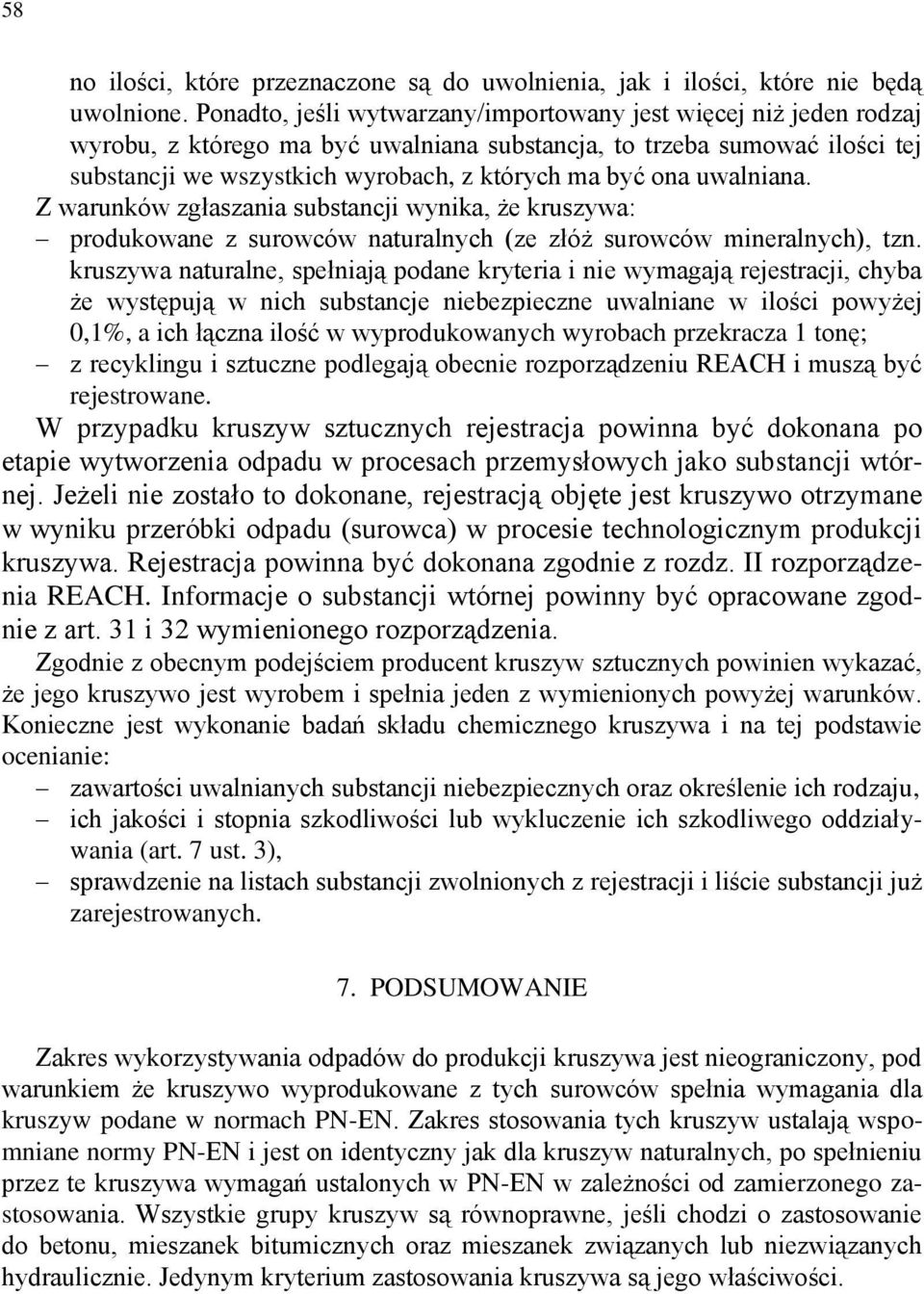 uwalniana. Z warunków zgłaszania substancji wynika, że kruszywa: produkowane z surowców naturalnych (ze złóż surowców mineralnych), tzn.