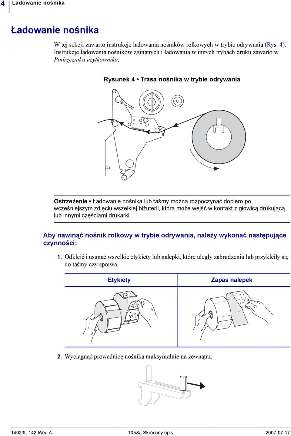 Rysunek 4 Trasa nośnika w trybie odrywania Ostrzeżenie Ładowanie nośnika lub taśmy można rozpoczynać dopiero po wcześniejszym zdjęciu wszelkiej biżuterii, która może wejść w kontakt z głowicą