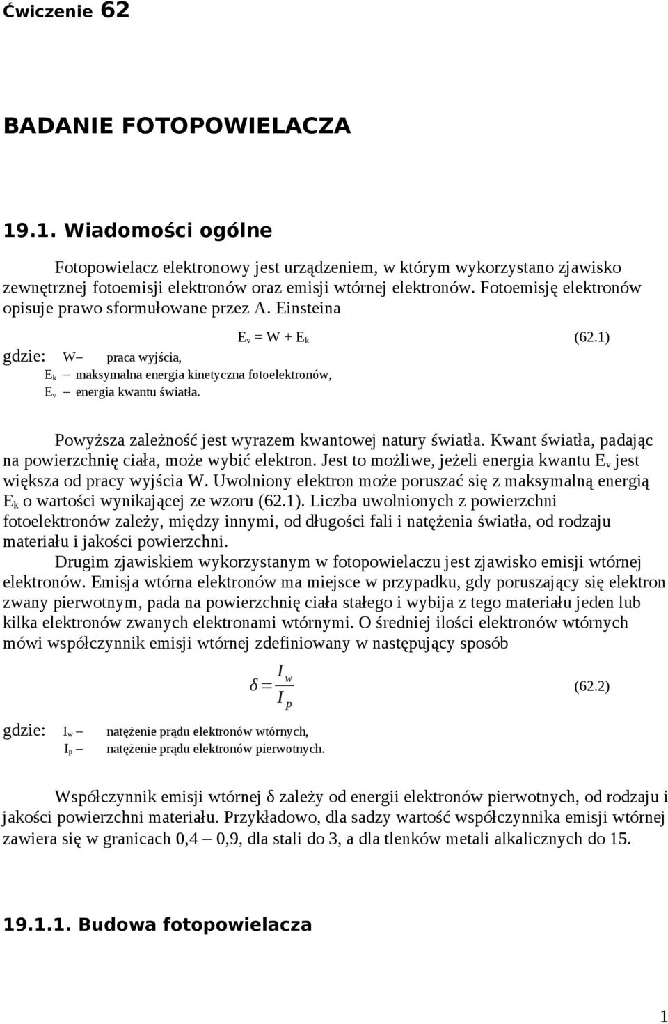 E v Powyższa zależność jest wyrazem kwantowej natury światła. Kwant światła, padając na powierzchnię ciała, może wybić elektron.