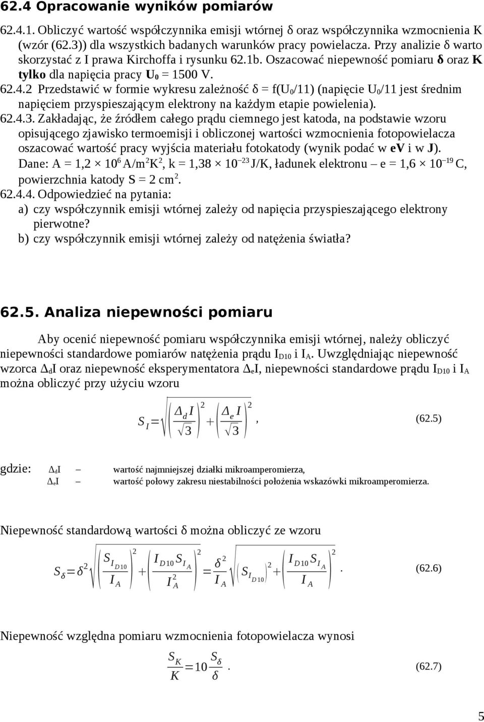 Przedstawić w formie wykresu zależność δ = f(u 0 /11) (napięcie U 0 /11 jest średnim napięciem przyspieszającym elektrony na każdym etapie powielenia). 6.4.3.