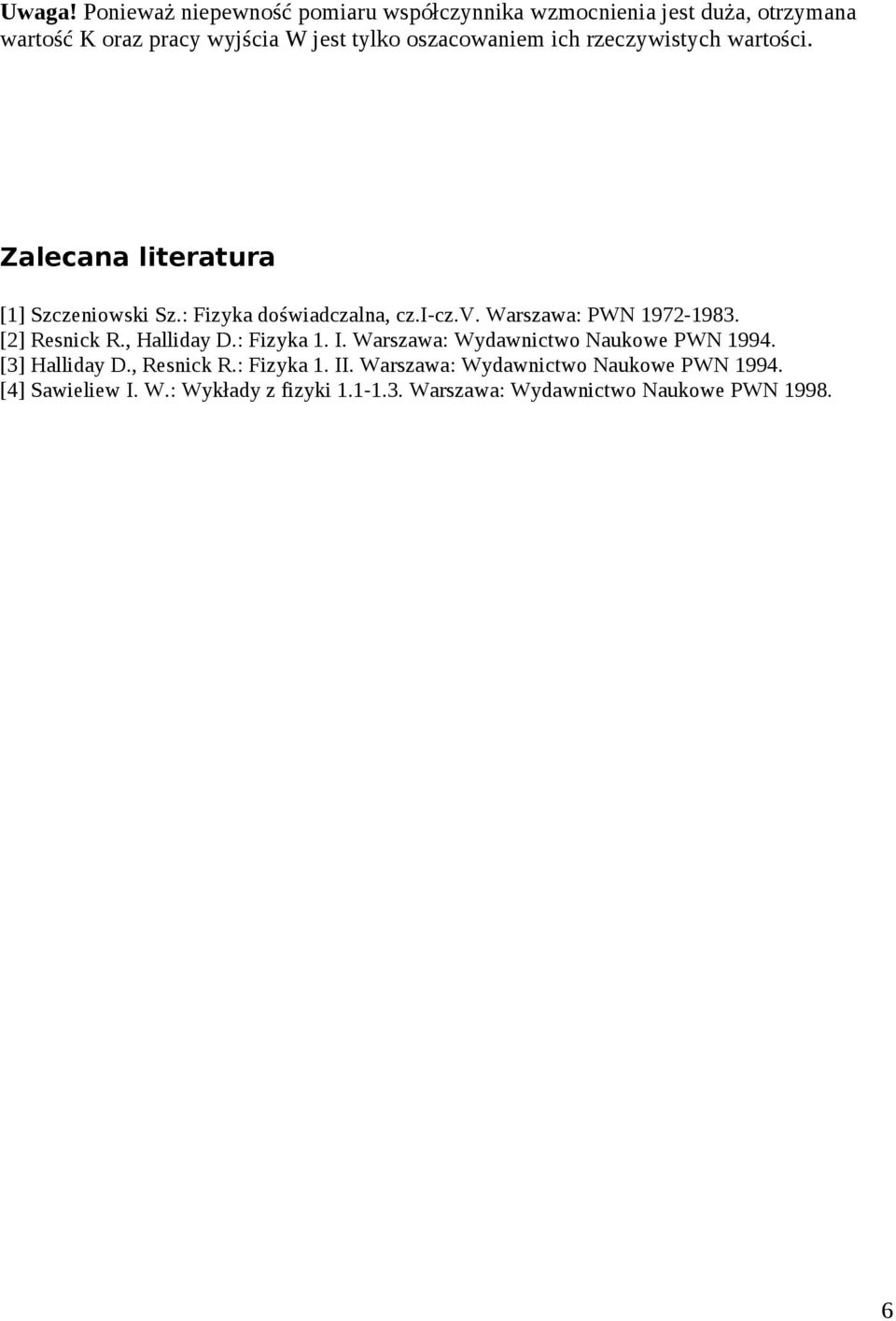 oszacowaniem ich rzeczywistych wartości. Zalecana literatura [1] Szczeniowski Sz.: Fizyka doświadczalna, cz.i-cz.v.