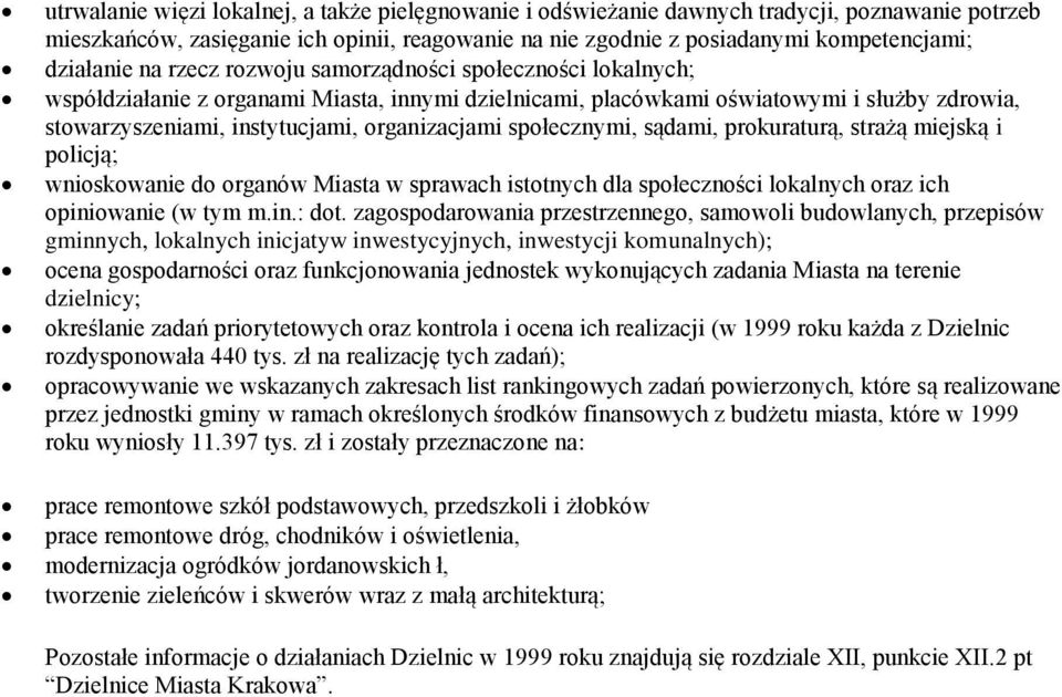 organizacjami społecznymi, sądami, prokuraturą, strażą miejską i policją; wnioskowanie do organów Miasta w sprawach istotnych dla społeczności lokalnych oraz ich opiniowanie (w tym m.in.: dot.