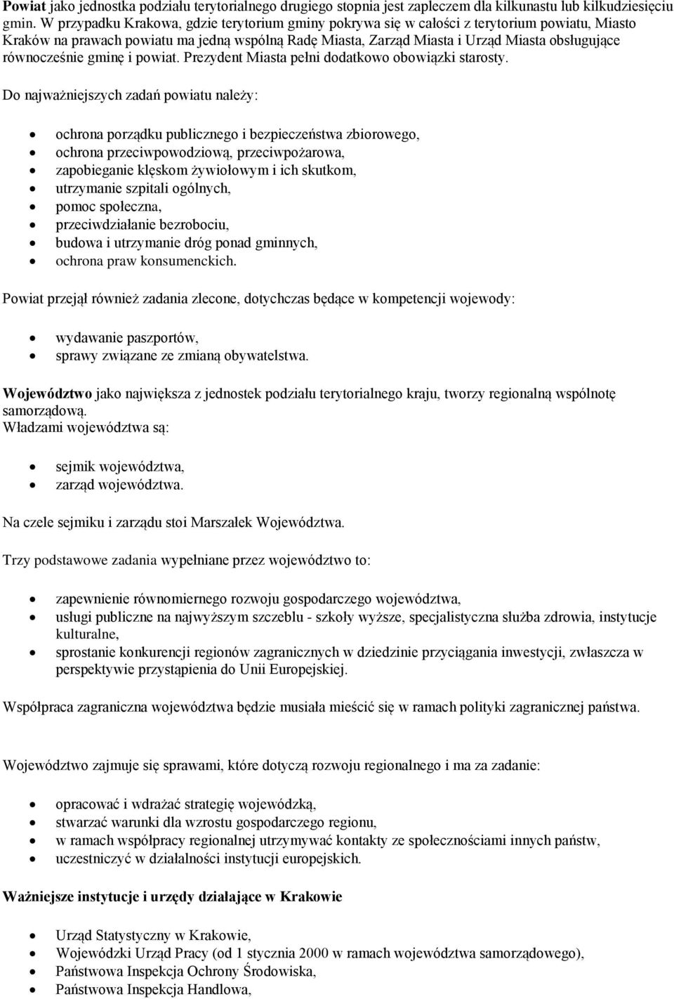 równocześnie gminę i powiat. Prezydent Miasta pełni dodatkowo obowiązki starosty.