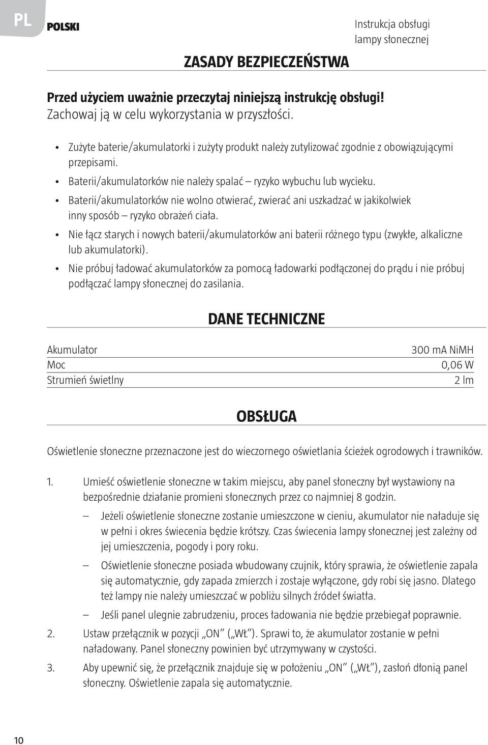 Baterii/akumulatorków nie wolno otwierać, zwierać ani uszkadzać w jakikolwiek inny sposób ryzyko obrażeń ciała.