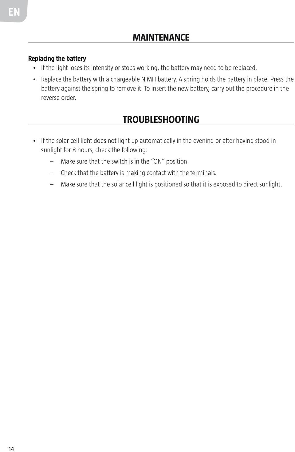 To insert the new battery, carry out the procedure in the reverse order.