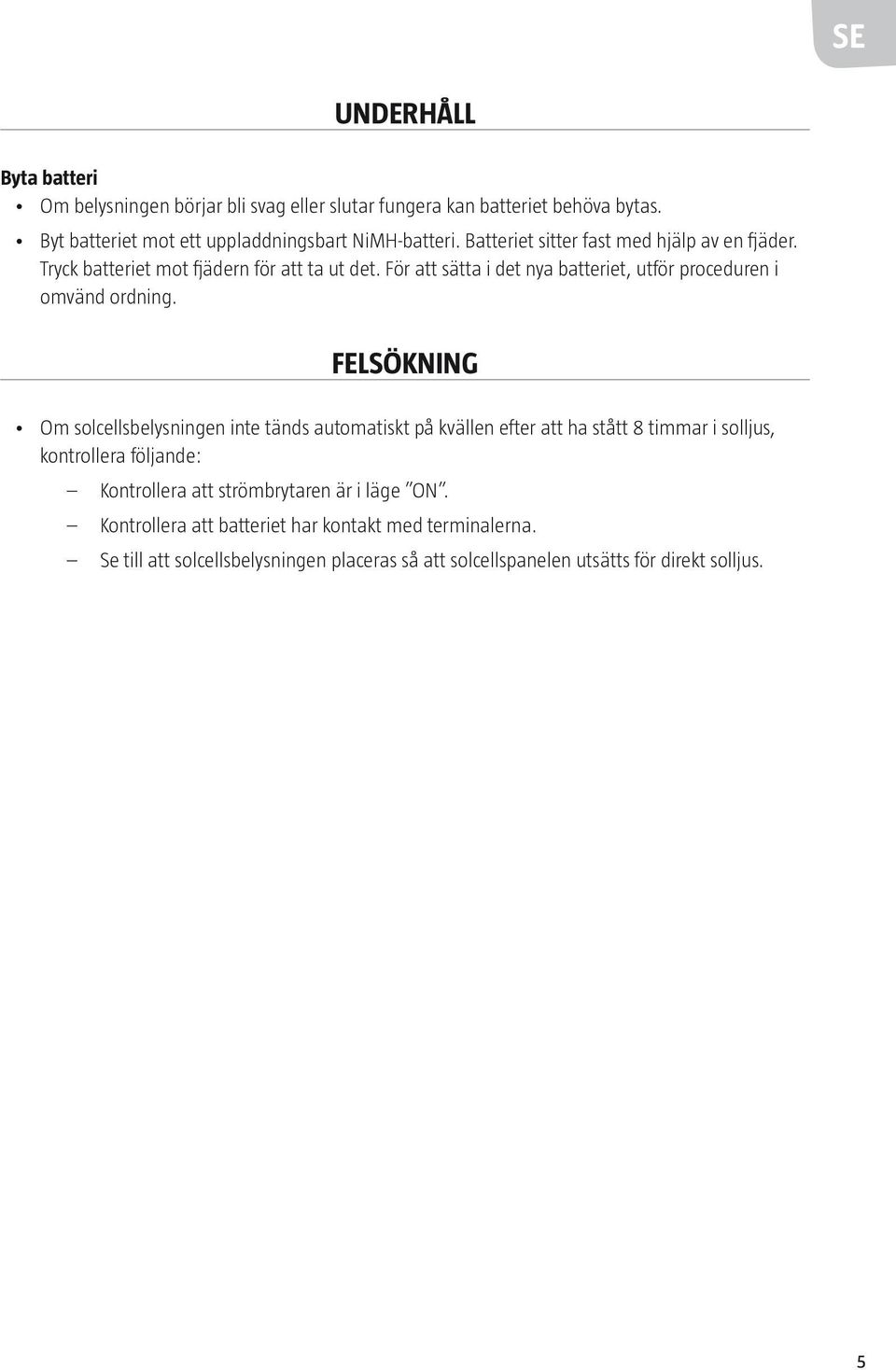 För att sätta i det nya batteriet, utför proceduren i omvänd ordning.