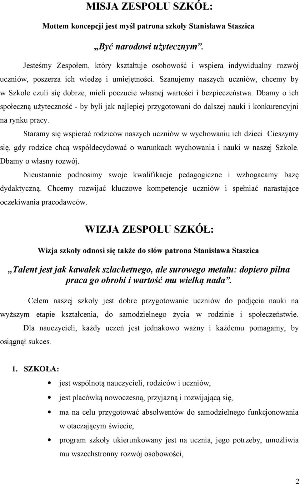 Szanujemy naszych uczniów, chcemy by w Szkole czuli się dobrze, mieli poczucie własnej wartości i bezpieczeństwa.