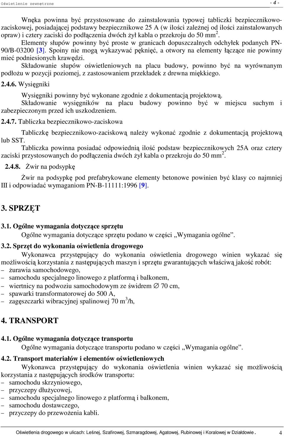 Spoiny nie mogą wykazywać pęknięć, a otwory na elementy łączące nie powinny mieć podniesionych krawędzi.