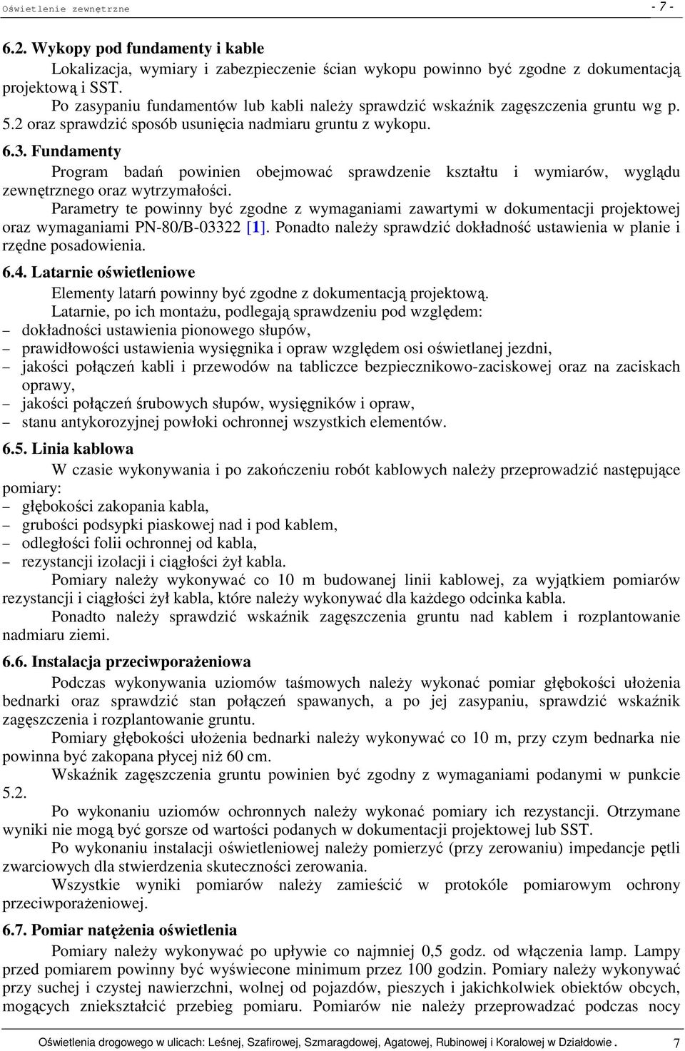 Fundamenty Program badań powinien obejmować sprawdzenie kształtu i wymiarów, wyglądu zewnętrznego oraz wytrzymałości.