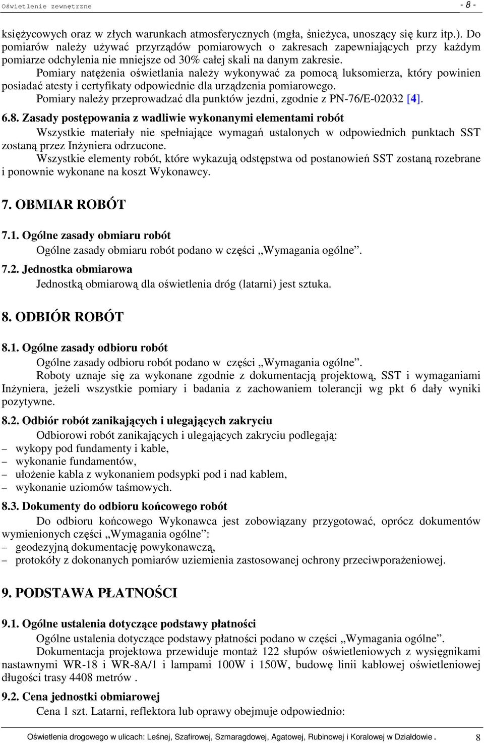 Pomiary natęŝenia oświetlania naleŝy wykonywać za pomocą luksomierza, który powinien posiadać atesty i certyfikaty odpowiednie dla urządzenia pomiarowego.
