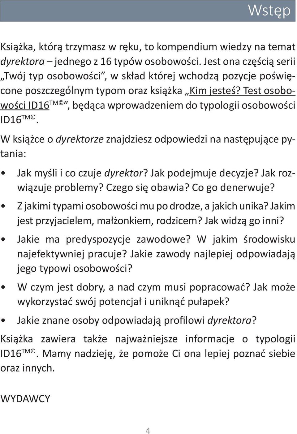 Test osobowości ID16 TM, będąca wprowadzeniem do typologii osobowości ID16 TM. W książce o dyrektorze znajdziesz odpowiedzi na następujące pytania: Jak myśli i co czuje dyrektor?