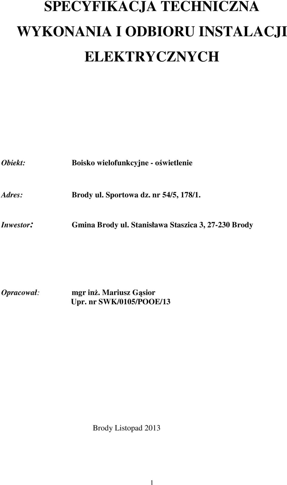 nr 54/5, 178/1. Inwestor: Gmina Brody ul.