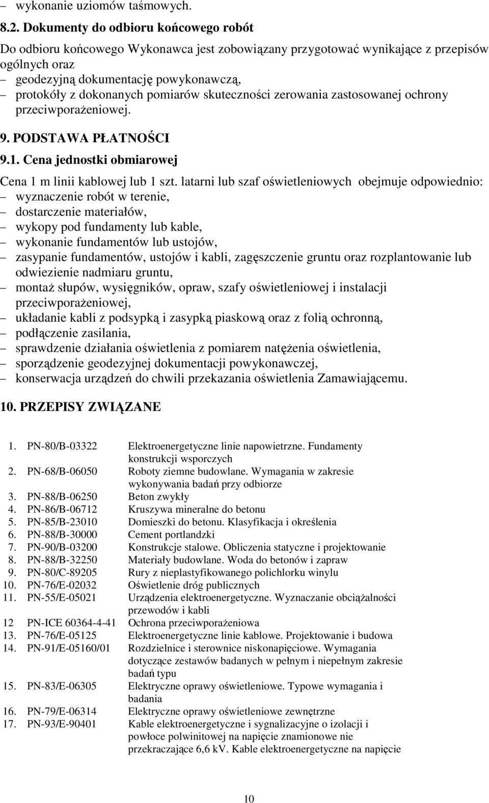 pomiarów skuteczności zerowania zastosowanej ochrony przeciwporaŝeniowej. 9. PODSTAWA PŁATNOŚCI 9.1. Cena jednostki obmiarowej Cena 1 m linii kablowej lub 1 szt.