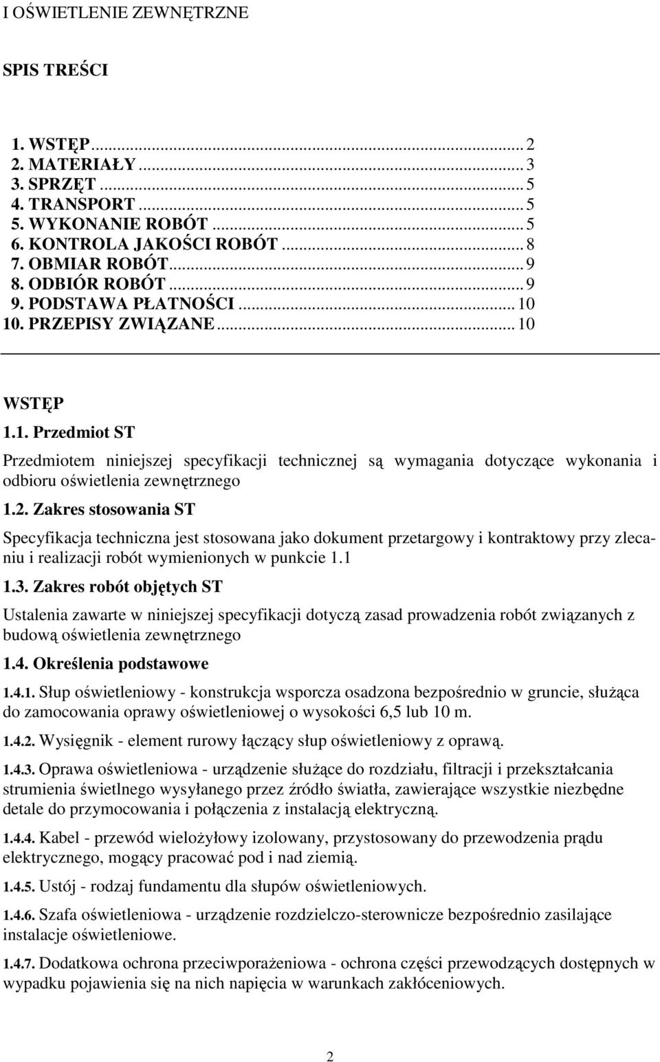 Zakres stosowania ST Specyfikacja techniczna jest stosowana jako dokument przetargowy i kontraktowy przy zlecaniu i realizacji robót wymienionych w punkcie 1.1 1.3.