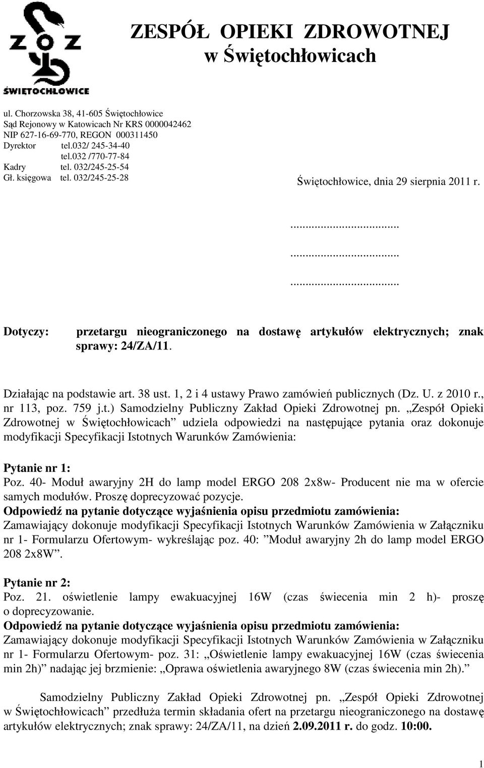 Dotyczy: przetargu nieograniczonego na dostawę artykułów elektrycznych; znak sprawy: 24/ZA/11. Działając na podstawie art. 38 ust. 1, 2 i 4 ustawy Prawo zamówień publicznych (Dz. U. z 2010 r.