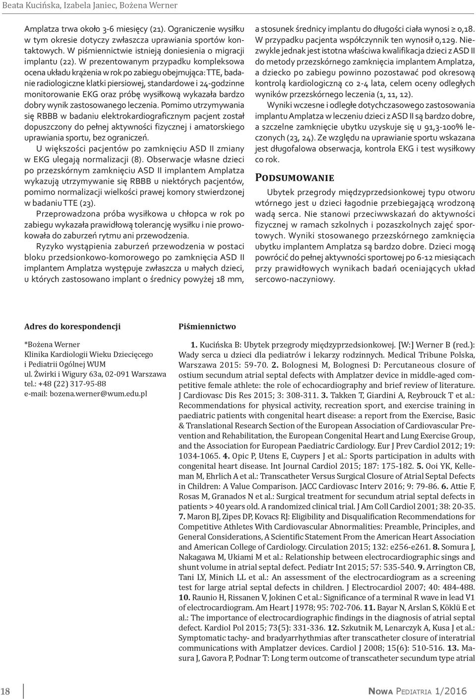 W prezentowanym przypadku kompleksowa ocena układu krążenia w rok po zabiegu obejmująca: TTE, badanie radiologiczne klatki piersiowej, standardowe i 24-godzinne monitorowanie EKG oraz próbę wysiłkową
