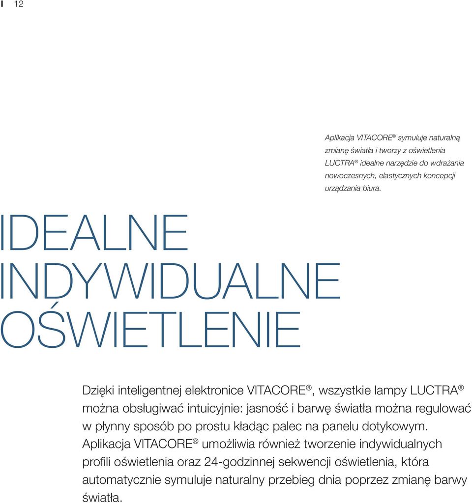 IDEALNE INDYWIDUALNE OŚWIETLENIE Dzięki inteligentnej elektronice VITACORE, wszystkie lampy LUCTRA można obsługiwać intuicyjnie: jasność i barwę