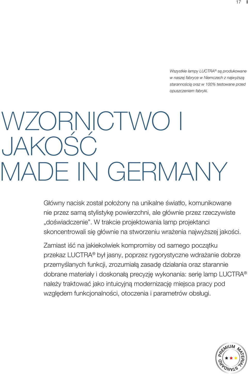 W trakcie projektowania lamp projektanci skoncentrowali się głównie na stworzeniu wrażenia najwyższej jakości.