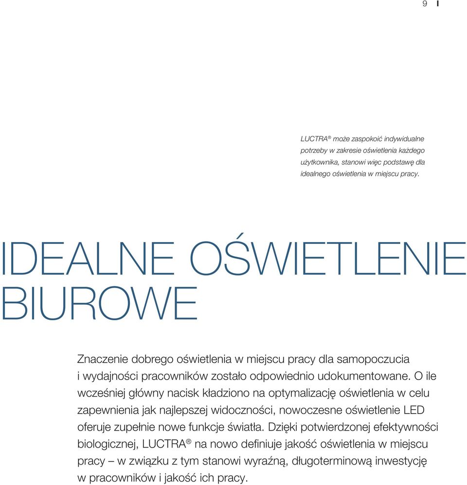 O ile wcześniej główny nacisk kładziono na optymalizację oświetlenia w celu zapewnienia jak najlepszej widoczności, nowoczesne oświetlenie LED oferuje zupełnie nowe funkcje