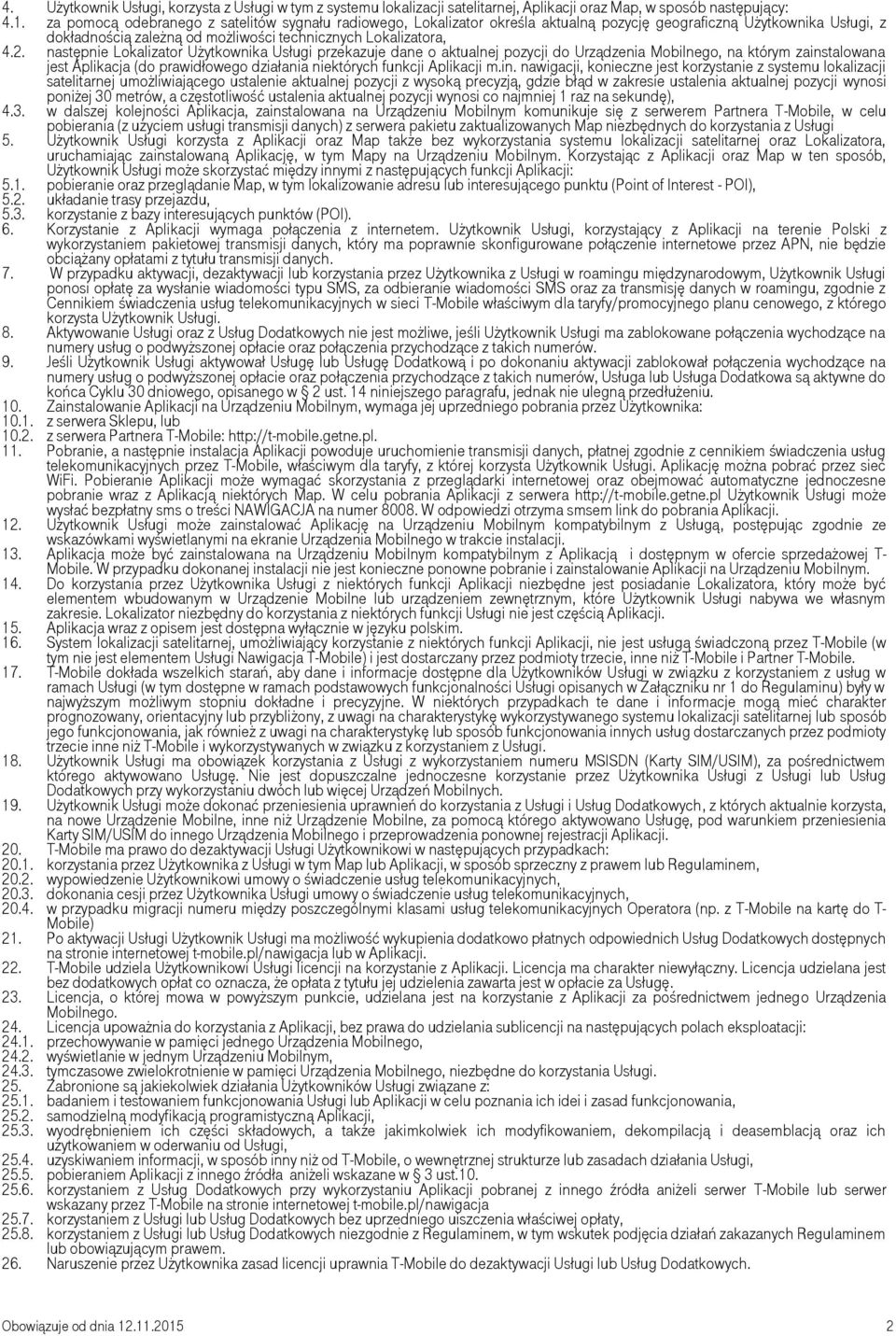 następnie Lokalizator Użytkownika Usługi przekazuje dane o aktualnej pozycji do Urządzenia Mobilnego, na którym zainstalowana jest Aplikacja (do prawidłowego działania niektórych funkcji Aplikacji m.