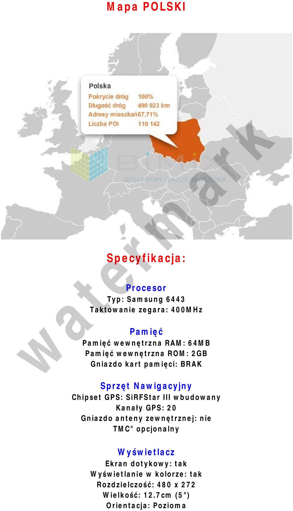 GPS: SiRFStar III wbudowany Kanały GPS: 20 Gniazdo anteny zewnętrznej: nie TMC" opcjonalny Wyświetlacz