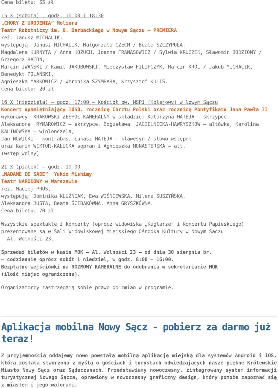IWAŃSKI / Kamil JAKUBOWSKI, Mieczysław FILIPCZYK, Marcin KRÓL / Jakub MICHALIK, Benedykt POLAŃSKI, Agnieszka MARKOWICZ / Weronika SZYMBARA, Krzysztof KULIŚ. Cena biletu: 20 zł 16 X (niedziela) godz.