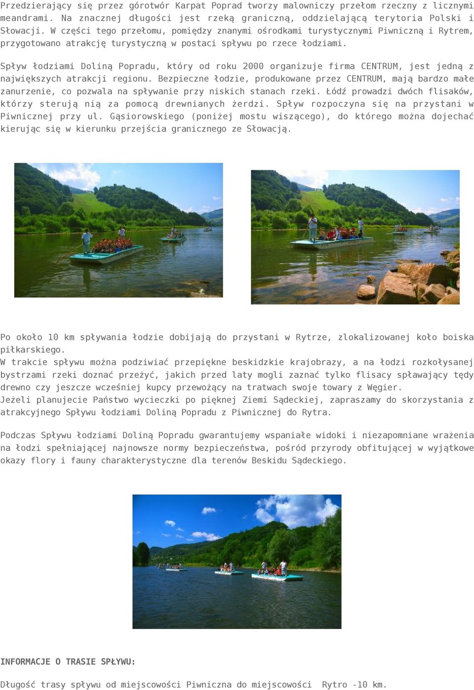 Spływ łodziami Doliną Popradu, który od roku 2000 organizuje firma CENTRUM, jest jedną z największych atrakcji regionu.