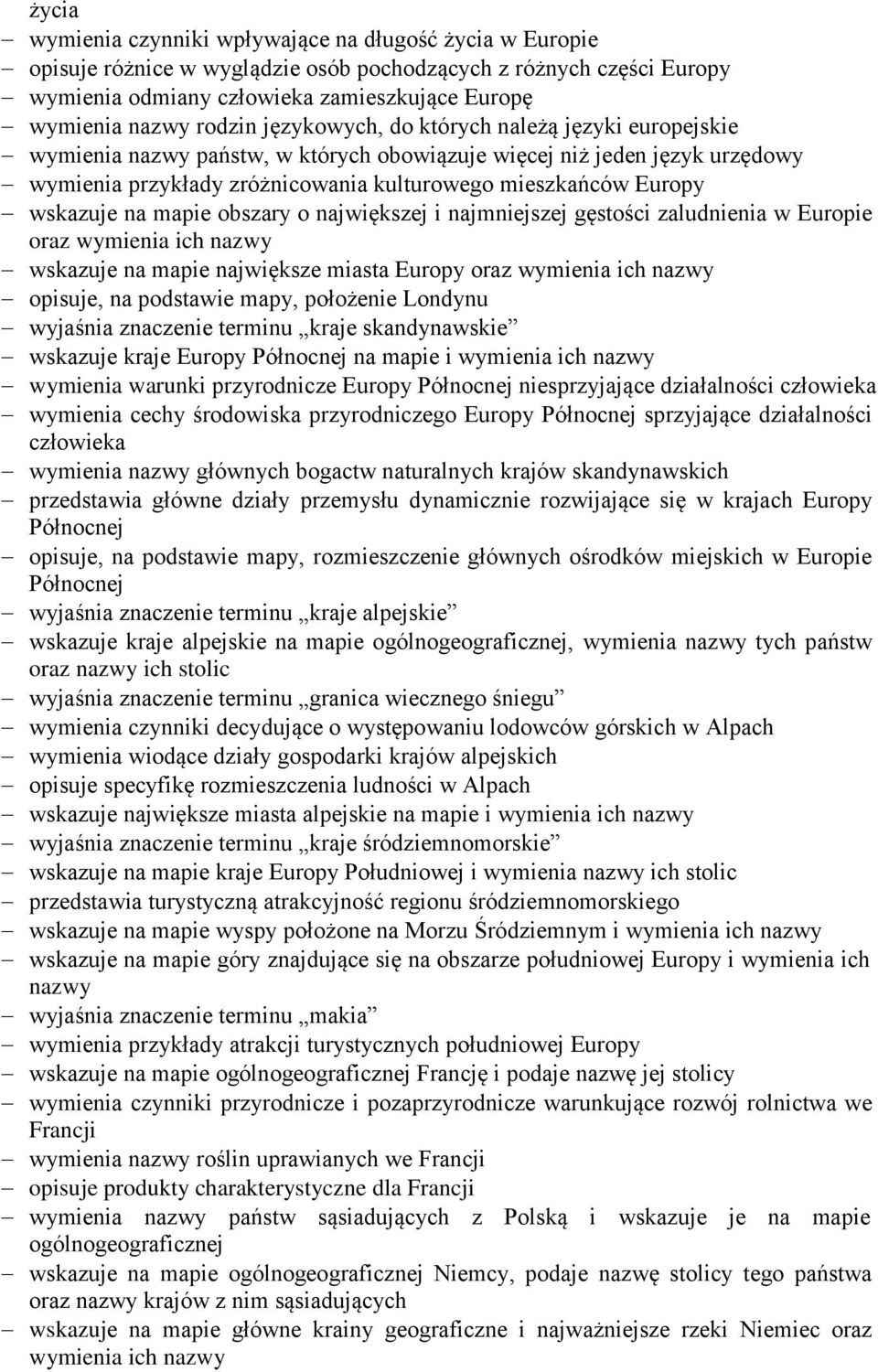 wskazuje na mapie obszary o największej i najmniejszej gęstości zaludnienia w Europie oraz wymienia ich nazwy wskazuje na mapie największe miasta Europy oraz wymienia ich nazwy opisuje, na podstawie