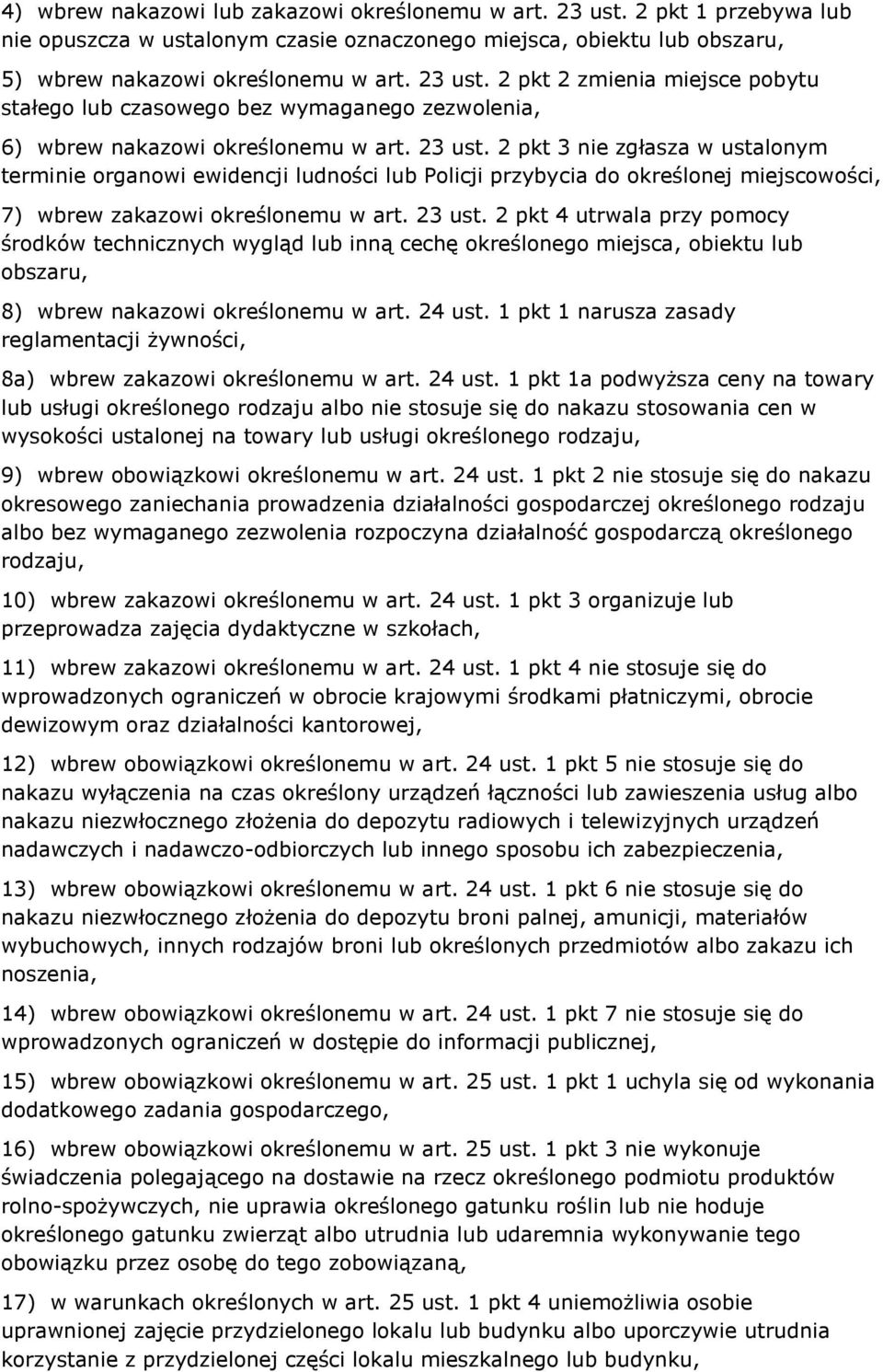 2 pkt 4 utrwala przy pomocy środków technicznych wygląd lub inną cechę określonego miejsca, obiektu lub obszaru, 8) wbrew nakazowi określonemu w art. 24 ust.