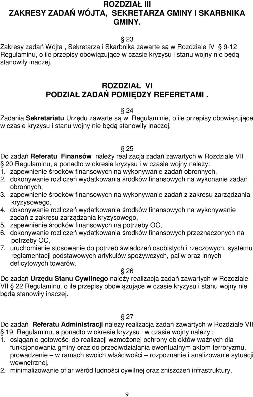 ROZDZIAŁ VI PODZIAŁ ZADAŃ POMIĘDZY REFERETAMI. 24 Zadania Sekretariatu Urzędu zawarte są w Regulaminie, o ile przepisy obowiązujące w czasie kryzysu i stanu wojny nie będą stanowiły inaczej.