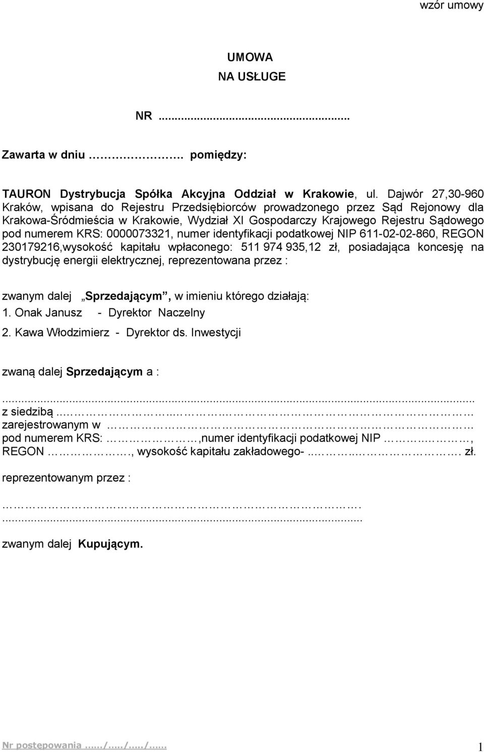 0000073321, numer identyfikacji podatkowej NIP 611-02-02-860, REGON 230179216,wysokość kapitału wpłaconego: 511 974 935,12 zł, posiadająca koncesję na dystrybucję energii elektrycznej, reprezentowana