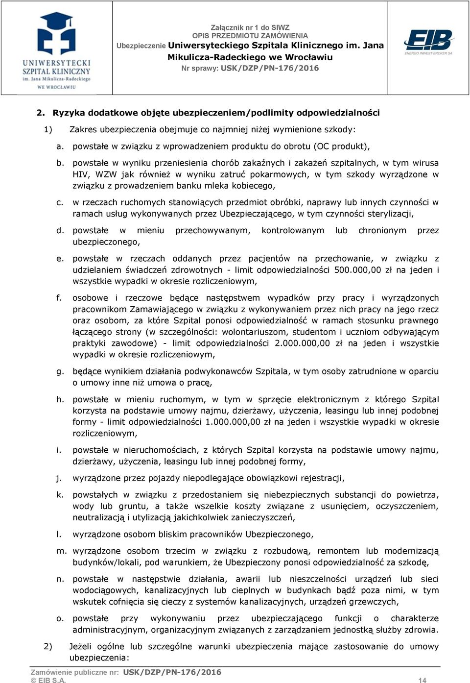 powstałe w wyniku przeniesienia chorób zakaźnych i zakażeń szpitalnych, w tym wirusa HIV, WZW jak również w wyniku zatruć pokarmowych, w tym szkody wyrządzone w związku z prowadzeniem banku mleka