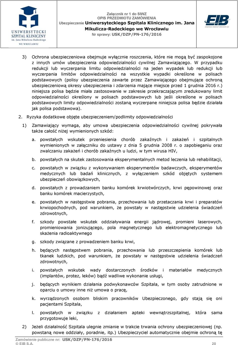 ubezpieczenia zawarte przez Zamawiającego obejmujące ochroną ubezpieczeniową okresy ubezpieczenia i zdarzenia mające miejsce przed 1 grudnia 2016 r.