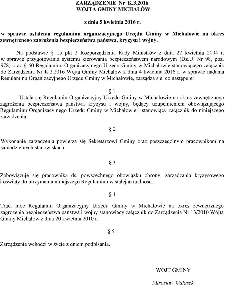 Na podstawie 15 pkt 2 Rozporządzenia Rady Ministrów z dnia 27 kwietnia 2004 r. w sprawie przygotowania systemu kierowania bezpieczeństwem narodowym (Dz.U. Nr 98, poz.