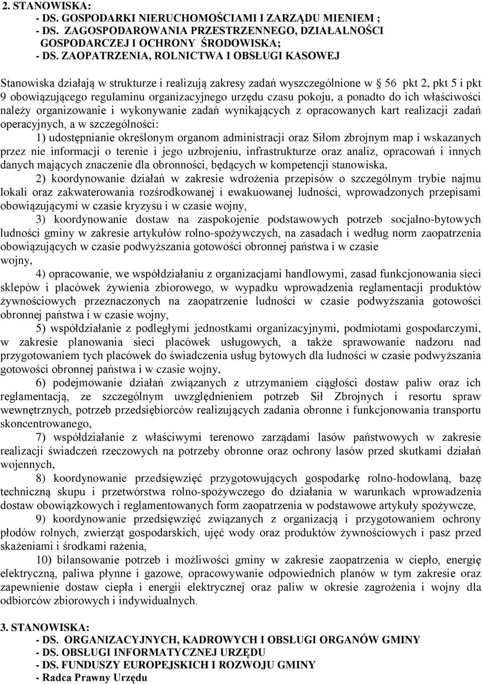 pokoju, a ponadto do ich właściwości należy organizowanie i wykonywanie zadań wynikających z opracowanych kart realizacji zadań operacyjnych, a w szczególności: 1) udostępnianie określonym organom